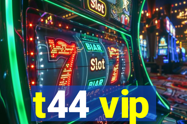 t44 vip